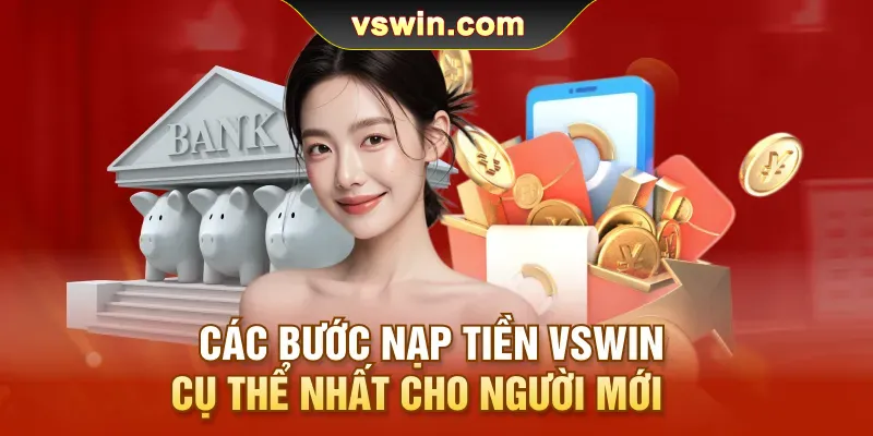 Nạp Tiền VSWIN | Cách Nạp Vốn Thần Tốc Để Bắt Đầu Cuộc Chơi 2 cac-buoc-nap-tien-vswin-cu-the-nhat-cho-nguoi-moi