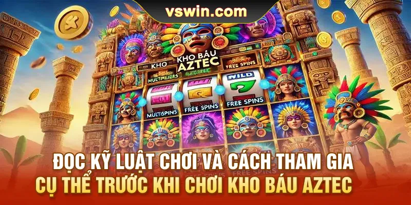 Kho Báu AZTEC | Khai Phá Kho Báu Ở Thế Giới Ai Cập Cổ Đại 2 doc-ky-luat-choi-va-cach-tham-gia-cu-the-truoc-khi-choi-kho-bau-aztec