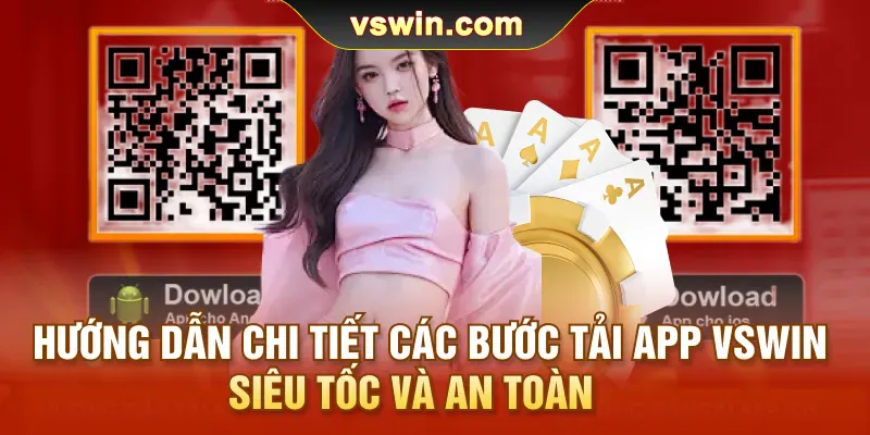 Tải App VSWIN | Mở Ra Đại Tiệc Giải Trí Hấp Dẫn Trên Dế Yêu 1 Hướng dẫn chi tiết các bước tải app VSWIN siêu tốc và an toàn