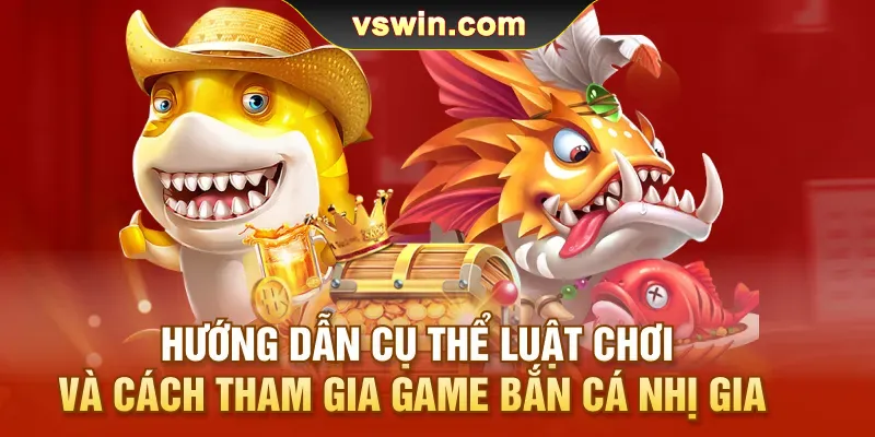 Bắn Cá Nhị Gia | Săn Lùng Kho Báu Dưới Đại Dương Cực Mới Lạ 2 huong-dan-cu-the-luat-choi-va-cach-tham-gia-game-ban-ca-nhi-gia