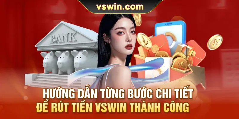 Rút Tiền VSWIN | Cách Nhận Thưởng Về Túi Chỉ Trong Tích Tắc 2 huong-dan-tung-buoc-chi-tiet-de-rut-tien-vswin-thanh-cong