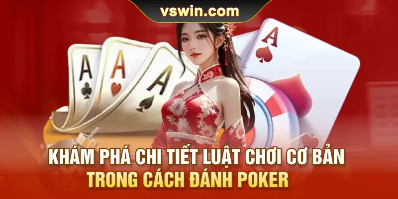 Cách Đánh Poker | Tại VSWIN Chuẩn Xác Đề Làm Giàu Thần Tốc 2 kham-pha-chi-tiet-luat-choi-co-ban-trong-cach-danh-pokeR