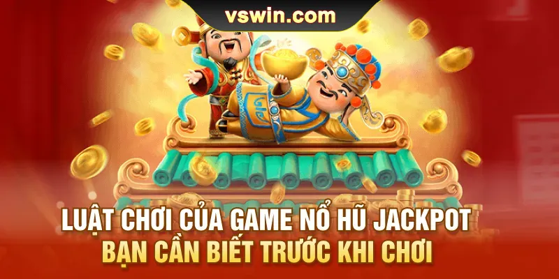luat-choi-cua-game-no-hu-jackpot-ban-can-biet-truoc-khi-choi