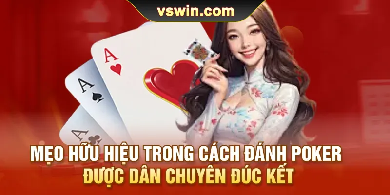 Cách Đánh Poker | Tại VSWIN Chuẩn Xác Đề Làm Giàu Thần Tốc 3 meo-huu-hieu-trong-cach-danh-poker-duoc-dan-chuyen-duc-ket