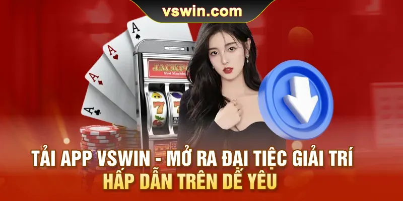 tai app vswin mo ra dai tiec giai tri hap dan tren de yeu
