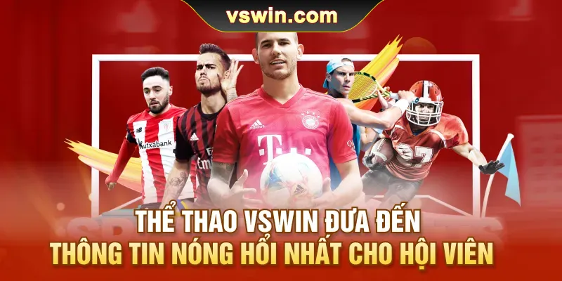 the-thao-vswin-dua-den-thong-tin-nong-hoi-nhat-cho-hoi-vien